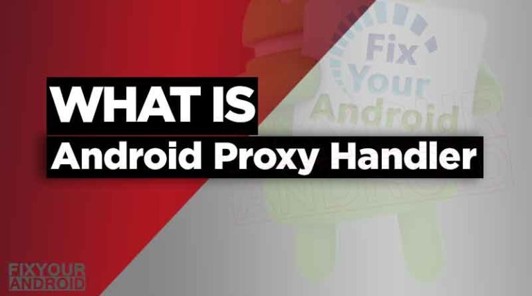 Proxy Handler on android Explained