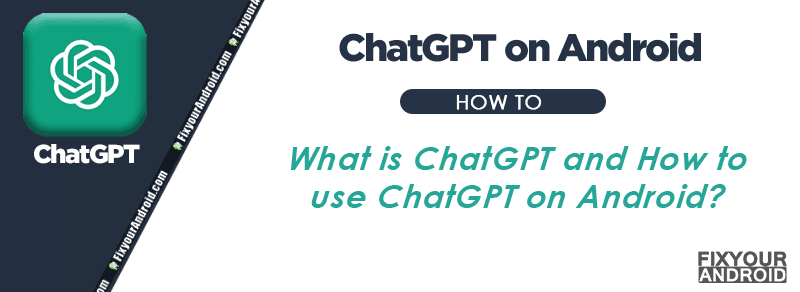 What is ChatGPT and How to use ChatGPT on Android?