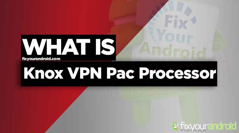 Knox VPN PAC Processor