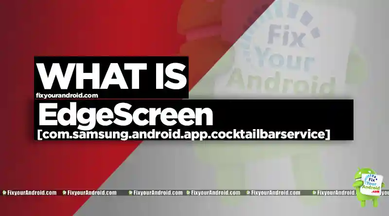 What is com.samsung.android.app.cocktailbarservice on Android