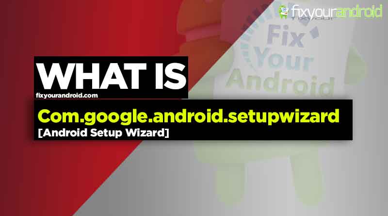 Com.google.android.setupwizard android setup wizard