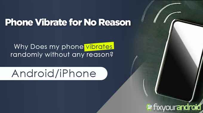 Why Does My Phone Vibrate for No Reasons? Android/iPhone