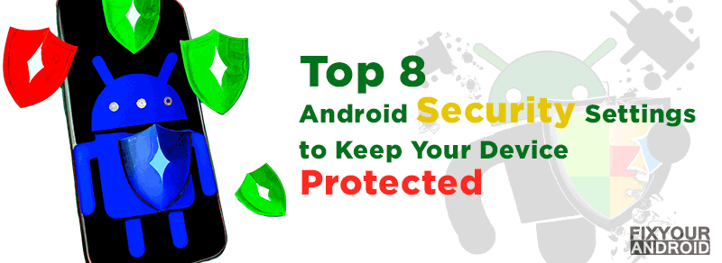 Android Security Settings to Keep Your Device Protected