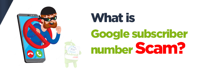 What is the Google subscriber number scam?