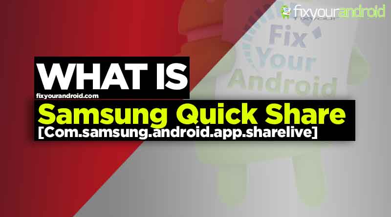 what is Com.samsung.android.app.sharelive-Samsung Quick Share