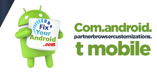 Com.android.partnerbrowsercustomizations.t mobile explained 