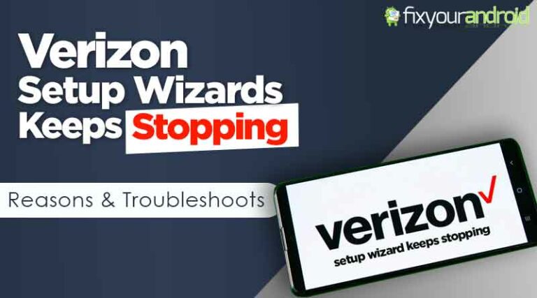 Verizon setup wizard keeps stopping? Reasons and Troubleshoot