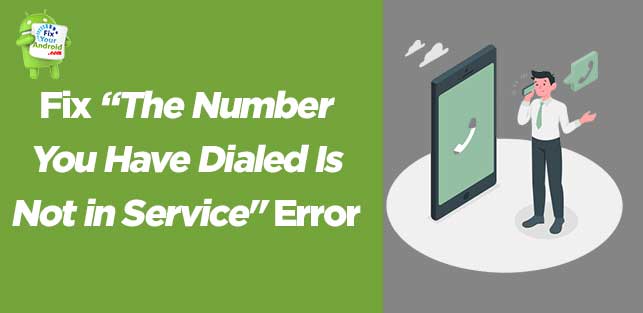 Methods to Fix The Number You Have Dialed Is Not in Service Error
