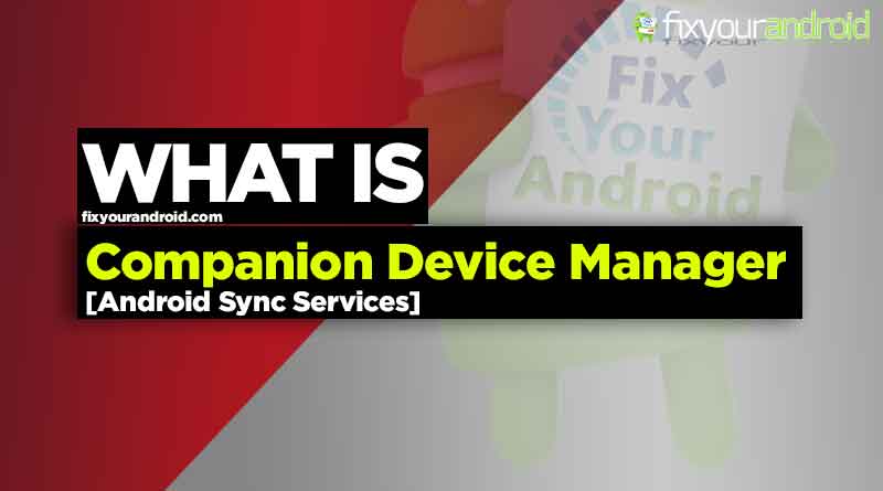 What is companiondevicemanager on android