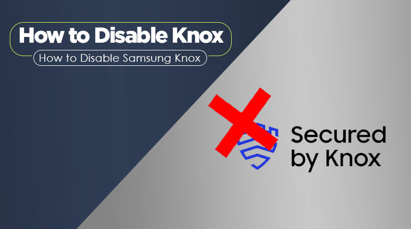 How To Disable Knox On Samsung Devices 4 Easy Methods