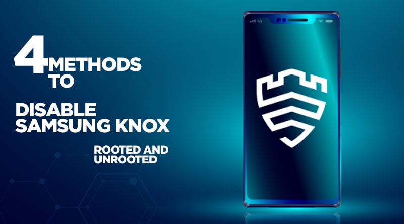 How To Disable Knox On Samsung Devices 4 Easy Methods